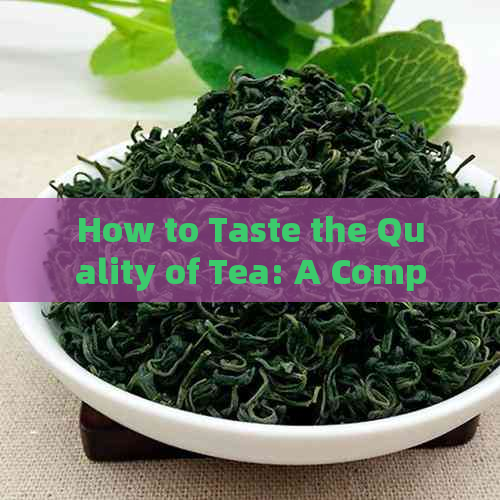 How to Taste the Quality of Tea: A Comprehensive Guide